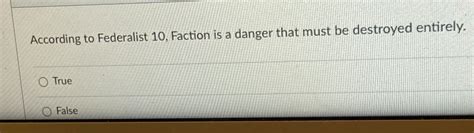 Solved According To Federalist 10 Faction Is A Danger That Chegg