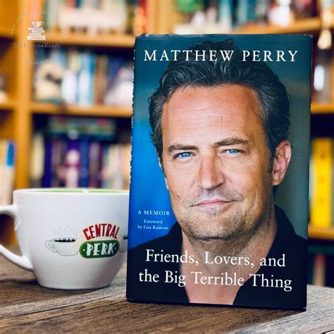 Friends Lovers And The Big Terrible Thing By Matthew Perry Tea