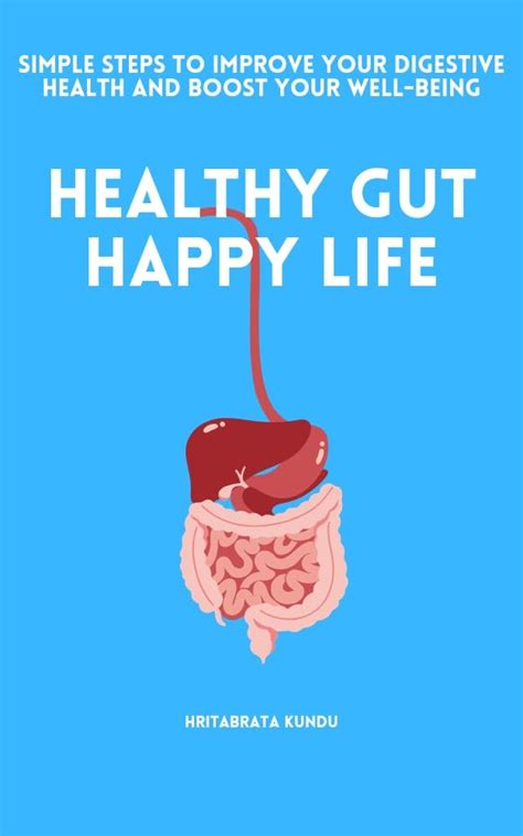 Healthy Gut Happy Life Simple Steps To Improve Your Digestive Health