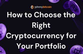 How To Choose The Right Cryptocurrency For Your Portfolio