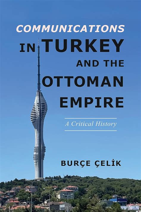 Buy Communications In Turkey And The Ottoman Empire A Critical History