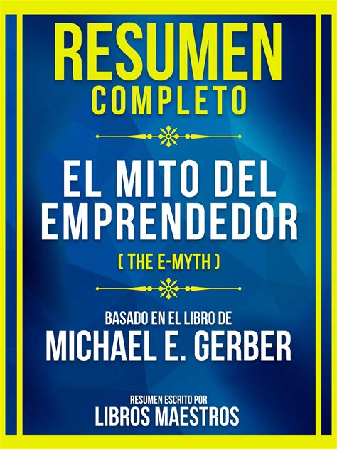 Resumen Completo El Mito Del Emprendedor The E Myth Basado En El