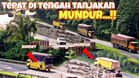 Bahaya Tepat Di Tengah Tanjakan Truck Habis Tenaga Dan Mundur Youtube