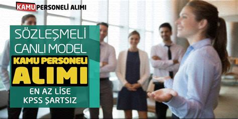 Sözleşmeli Canlı Model Kamu Personeli Alımı En Az Lise KPSS Şartsız