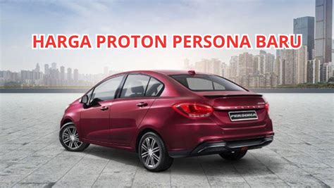 Harga Terkini Proton Persona Baru Info Rakyat