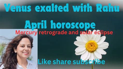 Venus Exalted In Pisces With Rahu Solar Eclipse April Horoscope For