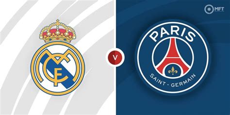 Real Madrid Vs Paris St Germain Prediction And Betting Tips