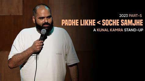 KUNAL KAMRA STAND UP - 2023 PART 5 | PADHE LIKHE YA SOCHE SAMJHE ...