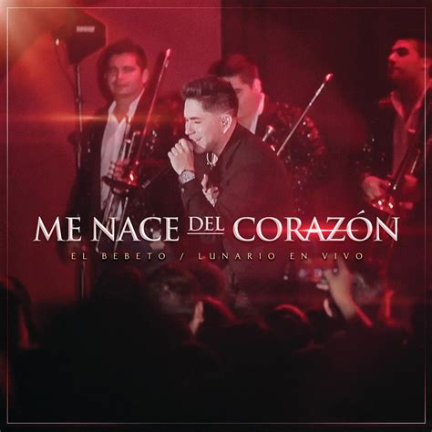 Me Nace Del Coraz N En Vivo Desde El Lunario Single By El Bebeto