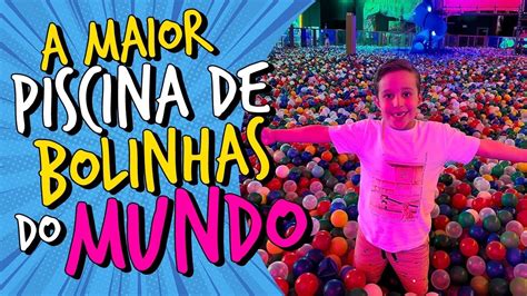 FUI NA MAIOR PISCINA DE BOLINHAS DO MUNDO MUITO DIVERTIDO YouTube