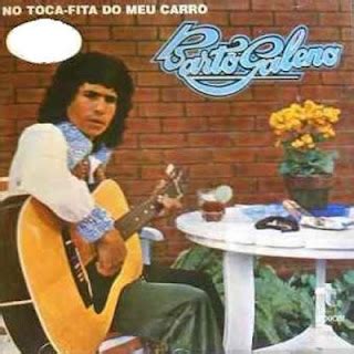 MÚSICA DAS ANTIGAS BARTÔ GALENO 1977 NO TOCA FITA DO MEU CARRO