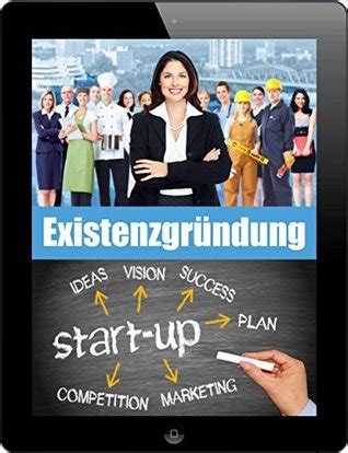 Existenzgr Ndung Start Up So Gr Nden Sie Erfolgreich Ein Unternehmen