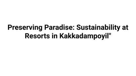 PPT Preserving Paradise Sustainability At Resorts In Kakkadampoyil