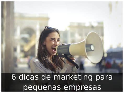 6 Dicas De Marketing Para Pequenas Empresas