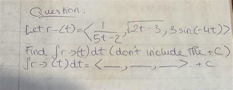 Solved Let R− T 5t−21 2t−3 3sin −4t Find ∫r→ T Dt Den2t