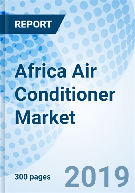 Africa Air Conditioner Market 2019 2025 Market Forecast By Countries