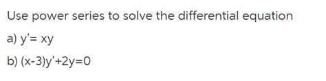 Solved Use Power Series To Solve The Differential Equation