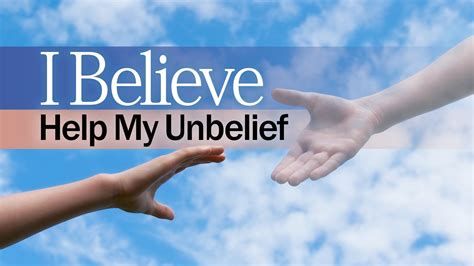 I Believe Help My Unbelief United Church Of God