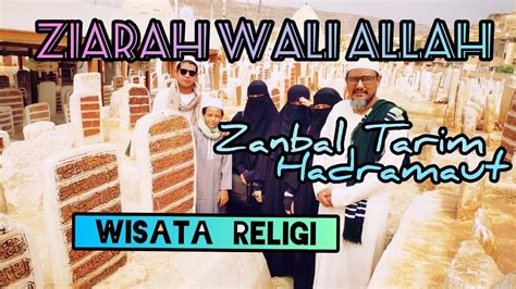 Ziarah Wali Allah Di Zanbal Tarim Hadramaut Youtube