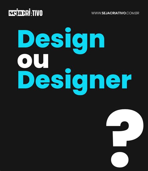 Qual a diferença entre DESIGN e DESIGNER Seja Criativo