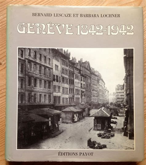 Genève 1842 1942 Chronique photographique d une ville en mutation by