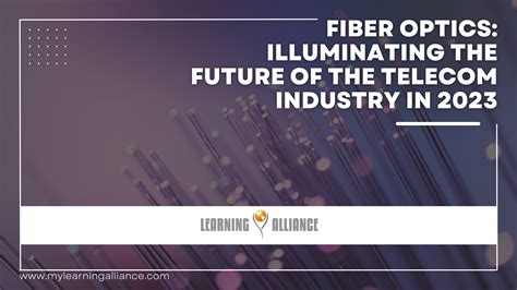 Fiber Optics Illuminating The Future Of The Telecom Industry In 2023