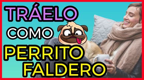 TRÁELO COMO PERRITO FALDERO FIEL Y SUMISO EFECTIVA ORACIÓN YouTube