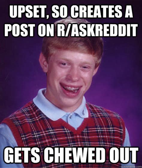 Upset So Creates A Post On Raskreddit Gets Chewed Out Bad Luck