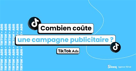 TikTok Ads combien coûte une campagne publicitaire Sleeq Blog