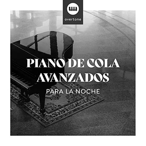 Piano De Cola Avanzados Para La Noche By Piano Suave Relajante On