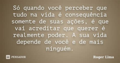 S Quando Voc Perceber Que Tudo Na Roger Lima Pensador