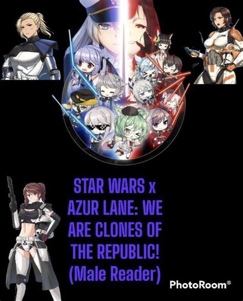 STAR WARS x AZUR LANE: WE ARE CLONES OF THE REPUBLIC!(Male Reader ...