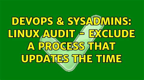 Devops Sysadmins Linux Audit Exclude A Process That Updates The