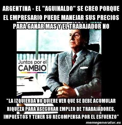 Meme Personalizado Argentina El Aguinaldo Se Creo Porque El