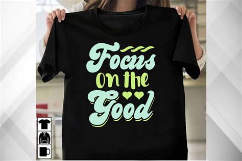 Focus On The Good T Shirt Graphic By Sumonray251 Creative Fabrica