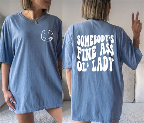 Somebodys Fine Ass Ol Lady Shirt Somebodys Fine As Ol Lady Comfort Collors Girlfriend