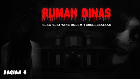 Rumah Dinas Teka Teki Yang Belum Terselesaikan Kisah Nyata Part 4