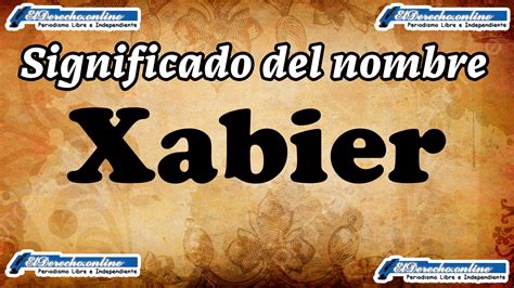 Significado Del Nombre Xabier Su Origen Y M S El Derecho Online