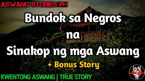 Bundok Sa Negros Na Sinakop Ng Mga Aswang Kwentong Aswang True