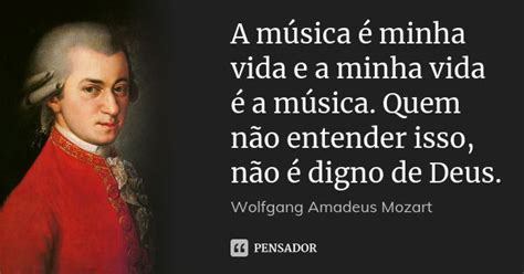 A M Sica Minha Vida E A Minha Vida Wolfgang Amadeus Mozart Pensador