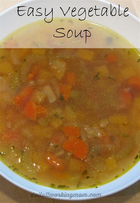 Easy Vegetable Soup Recipe Do It All Working Mom