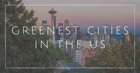 13 Greenest Cities In The US Re Defining The Concrete Jungle