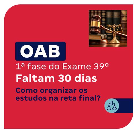 1ª fase do 39º Exame OAB Faltam 30 dias Como organizar os estudos na