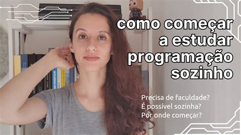 como eu aprendi programação sozinha como estudar programação ainda