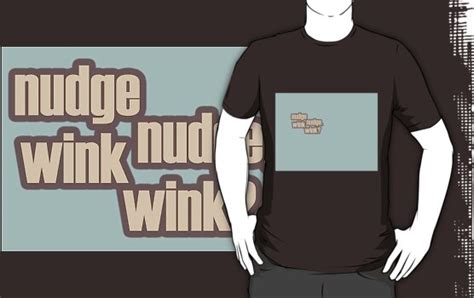 Nudge Nudge Wink Wink T Shirts And Hoodies By Dominika Aniola Redbubble