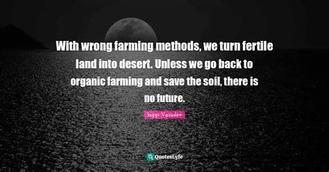 With Wrong Farming Methods We Turn Fertile Land Into Desert Unless W