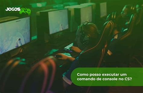 Comandos De Console Do Cs Qual A Lista De Comandos E Como Encontrar