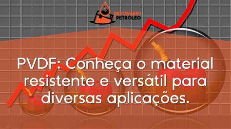 PVDF Conheça o material resistente e versátil para diversas aplicações