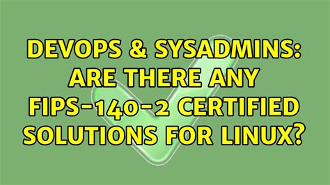 Devops Sysadmins Are There Any Fips Certified Solutions For