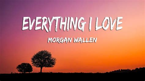 Morgan Wallen Everything I Love Lyrics Youtube